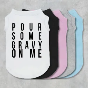 Pour Some Gravy On Me Pet Shirt